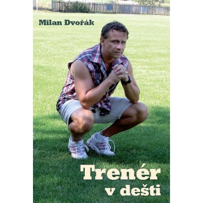 Trenér v dešti - Milan Dvořák – Hledejceny.cz