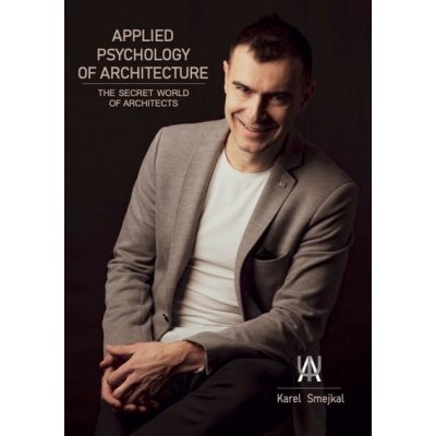 Applied Psychology of Architecture: The secret world of architects - Karel Smejkal