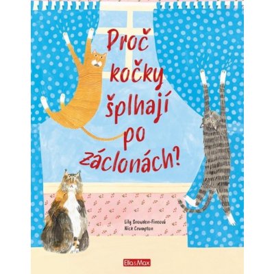 Proč kočky šplhají po záclonách? - Vše o kočkách - Lily Snowden-Fineová – Zbozi.Blesk.cz