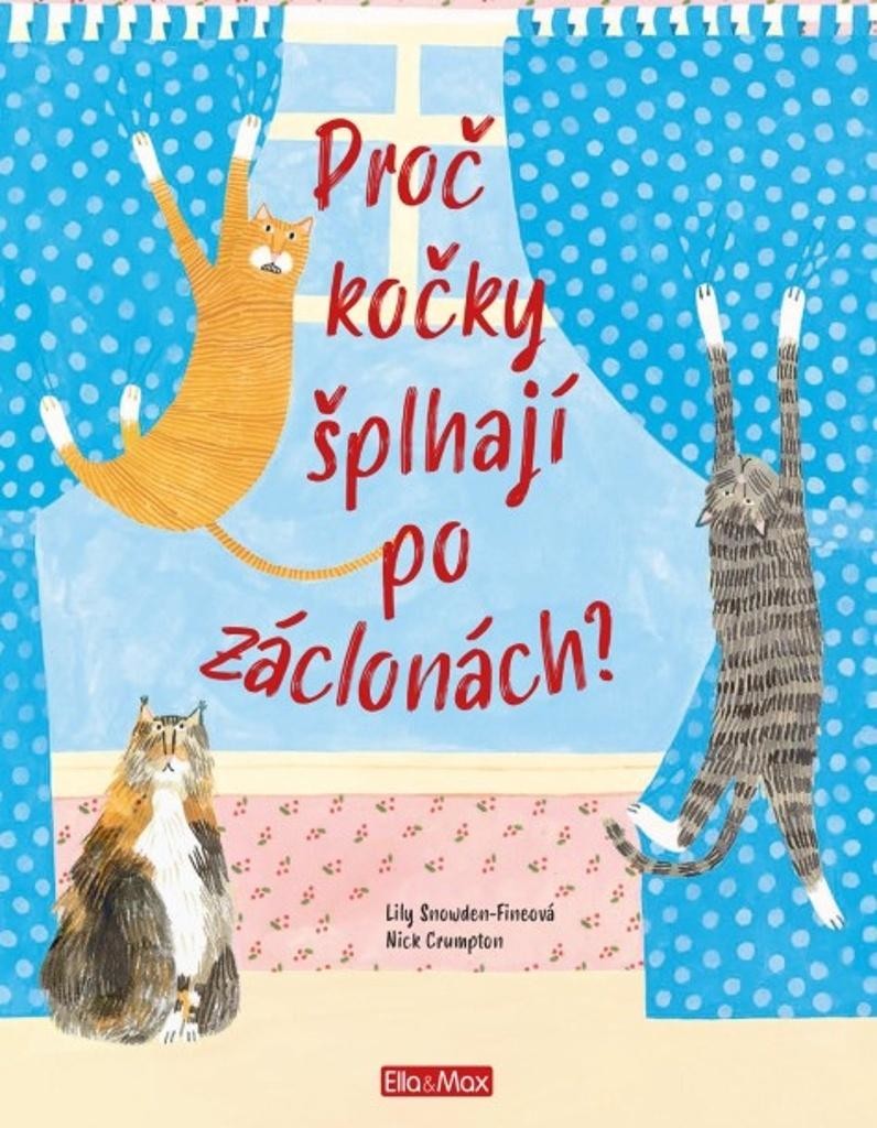 Proč kočky šplhají po záclonách? - Vše o kočkách - Lily Snowden-Fineová