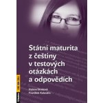 STÁTNÍ MATURITA Z ČEŠTINY V TESTOVÝCH OTÁZKÁCH A ODPOVĚDÍCH - Helena Straková; František Kalendra – Hledejceny.cz