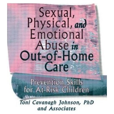 Sexual, Physical, and Emotional Abuse in Out-of-Home Care - Prevention Skills for At-Risk Children Johnson Toni CavanaughPaperback – Hledejceny.cz