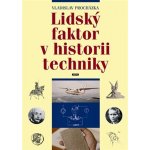 Lidský faktor v historii techniky - Vladislav Procházka – Hledejceny.cz