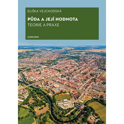 Půda a její hodnota. Teorie a praxe - Eliška Vejchodská – Hledejceny.cz