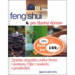 Feng Shui pro šťastný domov - Simon G. Brown – Hledejceny.cz