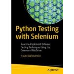 Python Testing with Selenium - Learn to Implement Different Testing Techniques Using the Selenium WebDriver Raghavendra SujayPaperback – Zbozi.Blesk.cz