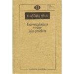 Univerzalismus v etice jako problém. - Vlastimil Hála – Hledejceny.cz
