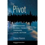 The Pivot: Addressing Global Problems Through Local Action Hamm StevePevná vazba – Hledejceny.cz
