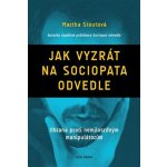 Jak vyzrát na sociopata odvedle - Obrana proti nemilosrdným manipulátorům - Martha Stoutová – Hledejceny.cz