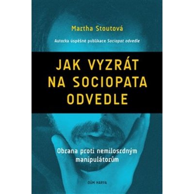 Jak vyzrát na sociopata odvedle - Obrana proti nemilosrdným manipulátorům - Martha Stoutová – Zboží Mobilmania