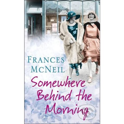 Somewhere Behind the Morning - Frances McNeil – Hledejceny.cz