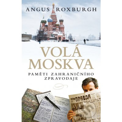 Volá Moskva: Paměti zahraničního zpravodaje – Zbozi.Blesk.cz