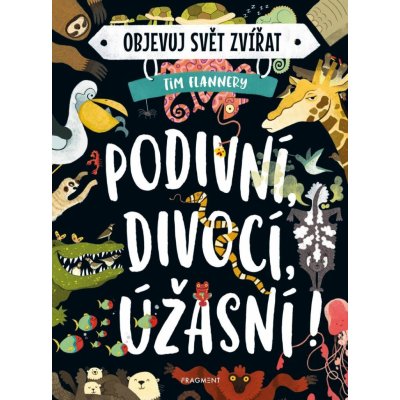 Objevuj svět zvířat – Podivní, divocí, úžasní! - Tim Flannery – Zboží Mobilmania