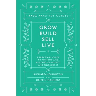 Grow, Build, Sell, Live: A Practical Guide to Running and Building an Agency and Enjoying It Houghton RichardPevná vazba – Zboží Mobilmania