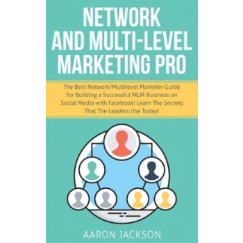 Network and Multi-Level Marketing Pro: The Best Network/Multilevel Marketer Guide for Building a Successful MLM Business on Social Media with Facebook
