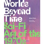 Worlds Beyond Time: Sci-Fi Art of the 1970s – Hledejceny.cz