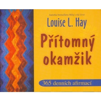 Přítomný okamžik - 365 denních afirmací - Hay Louise L.