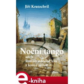 Noční tango. aneb Román jednoho léta z konce století - Jiří Kratochvil