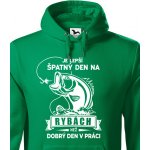 Bezvatriko.cz Mikina pro rybáře Je lepší špatnej den na rybách než dobrej den v práci Zelená Canvas Pánská mikina – Sleviste.cz