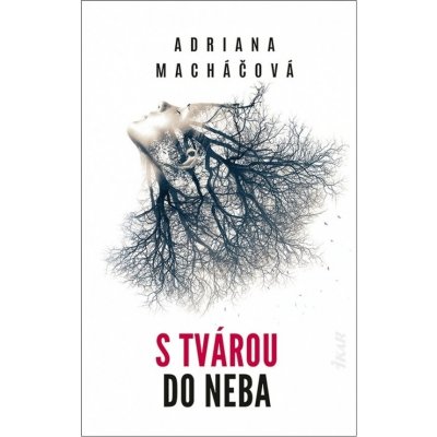 S tvárou do neba - Adriana Macháčová – Hledejceny.cz