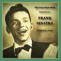 Frank Sinatra - Old Gold Show Presented By Frank Sinatra March 13 1946 CD