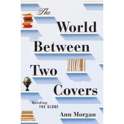 The World Between Two Covers: Reading the Globe Morgan AnnPevná vazba