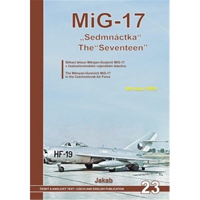 MiG-17 Sedmnáctka / The Seventeen, 2. vydání - Miroslav Irra – Hledejceny.cz