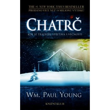 Chatrč - Kde se tragédie střetává s věčností - Wm. Paul Young