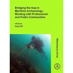 Bridging the Gap in Maritime Archaeology: Working with Professional and Public CommunitiesPaperback softback – Hledejceny.cz