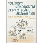 Politicky nekorektní vtipy o islámu, migraci a EU aneb Již brzy zakázané a trestné? – Hledejceny.cz