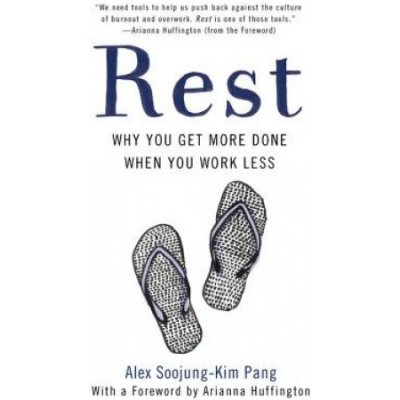 Rest: Why You Get More Done When You Work Less Pang Alex Soojung-KimPaperback – Hledejceny.cz