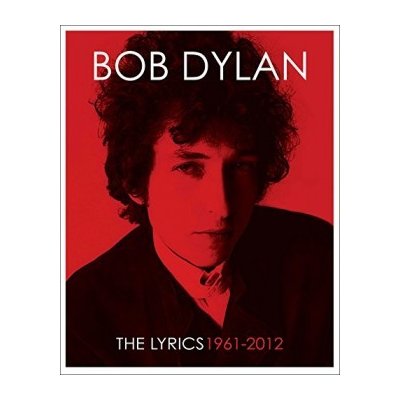 The Lyrics: Since 1962 Bob Dylan, Lisa Nemrow, Julie Nemrow, Christopher Ricks – Sleviste.cz