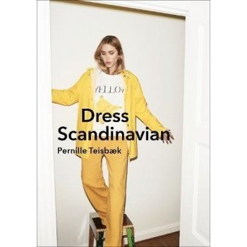 Dress Scandinavian: Style your Life and Wardr... Pernille Teisbaek