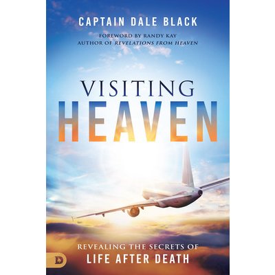 Visiting Heaven: Heavenly Keys to a Life Without Limitations Black Captain DalePaperback