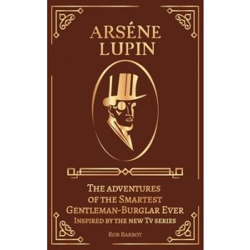 Arséne Lupin: The adventures of the Smartest Gentleman-Thief Ever Inspired by the new Tv series