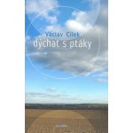 Dýchat s ptáky -- Obyčejné texty o světle paměti, pravdě oblaků a útěše míst Václav Cílek – Hledejceny.cz