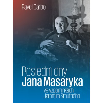 Poslední dny Jana Masaryka ve vzpomínkách Jaromíra Smutného - Carbol Pavel – Zboží Mobilmania