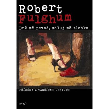 Drž mě pevně a miluj mě zlehka Robert Fulghum