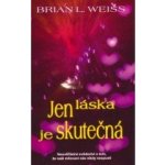 Jen láska je skutečná: 3. vydání - Brian L. Weiss – Hledejceny.cz