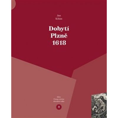 Dobytí Plzně 1618 - Jan Kilián – Hledejceny.cz