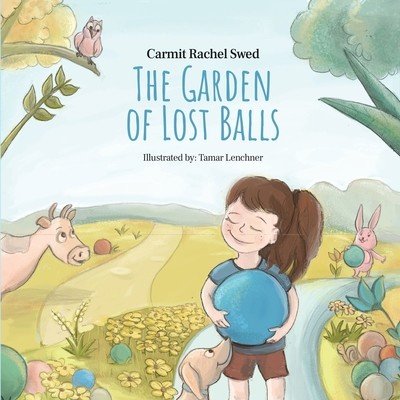 The Garden of Lost Balls: A Children's Picture Book That Helps Kids Cope With Losing a Beloved Item, Pet, or a Person-in a Sensitive, Gentle, an Rachel Swed CarmitPaperback – Hledejceny.cz