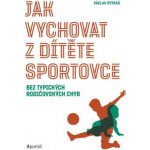 Jak vychovat z dítěte sportovce - Václav Petráš – Zboží Dáma