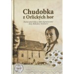 Chudobka z Orlických hor (3.dopl.vyd). Životní píseň lásky a oběti stigmatizované Anny Bohuslavy Tomanové - Stajner Filip M. Antonín – Hledejceny.cz