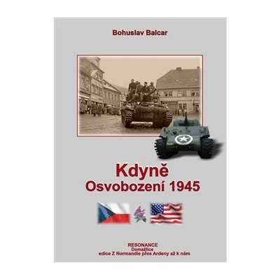 Kdyně. Osvobození 1945 - Bohuslav Balcar - Resonance – Zboží Mobilmania