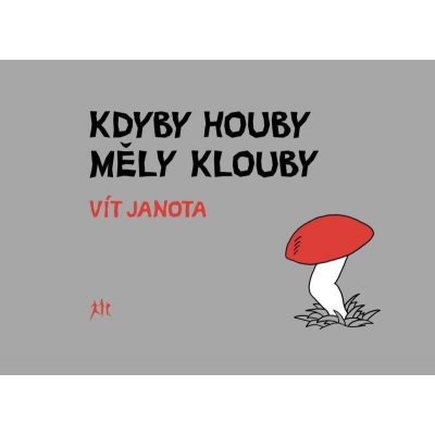 Kdyby houby měly klouby - Vít Janota – Hledejceny.cz