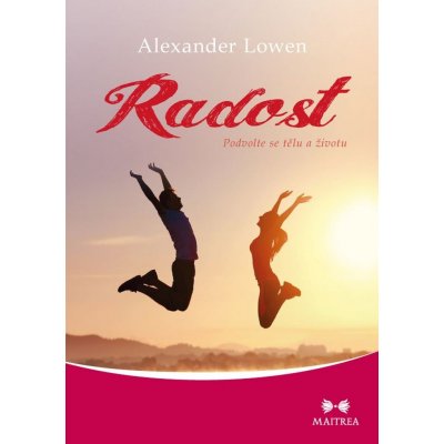 Alexander Lowen - Radost - Podvolte se tělu a životu, KNIHA – Zboží Mobilmania
