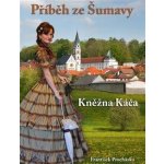 Příběh ze Šumavy - Kněžna Káča – Hledejceny.cz