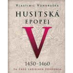 Husitská epopej V. - Za časů Ladislava Pohrobka - Vondruška Vlastimil – Hledejceny.cz