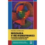 Mozaika v re-konstrukci -- Formování sociálních identit v současné střední Evropě - Nosál Igor, Szaló Csaba – Hledejceny.cz