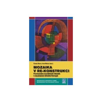 Mozaika v re-konstrukci -- Formování sociálních identit v současné střední Evropě - Nosál Igor, Szaló Csaba